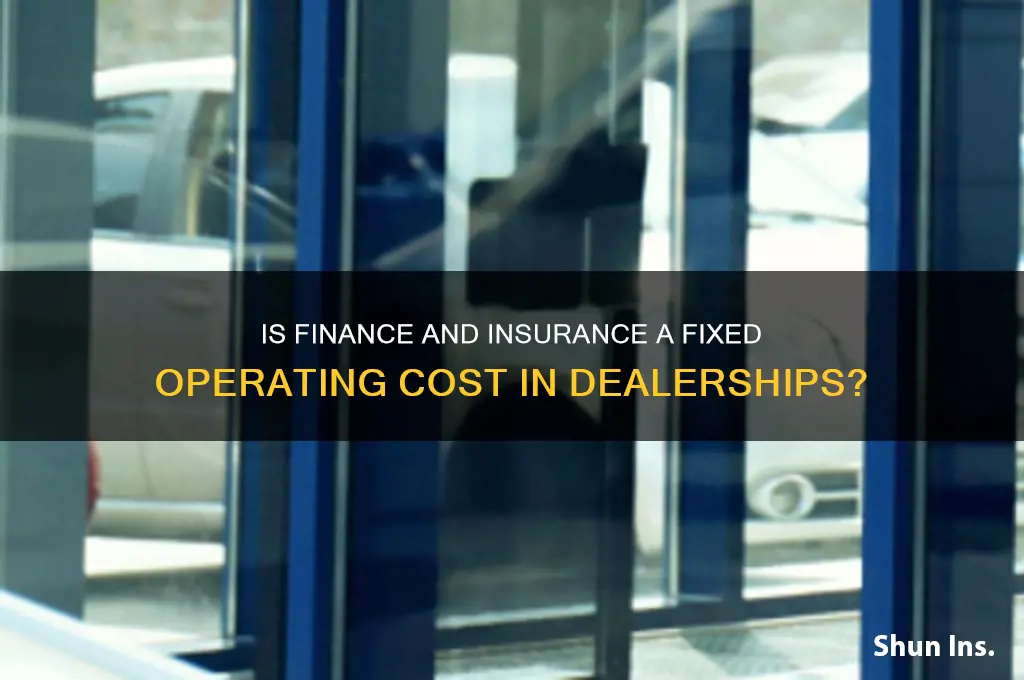 is finance and insurance a fixed operating in a dealership