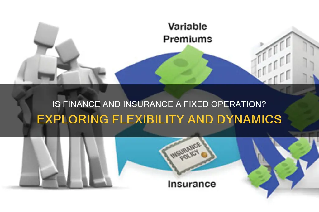 is finance and insurance a fixed opperation