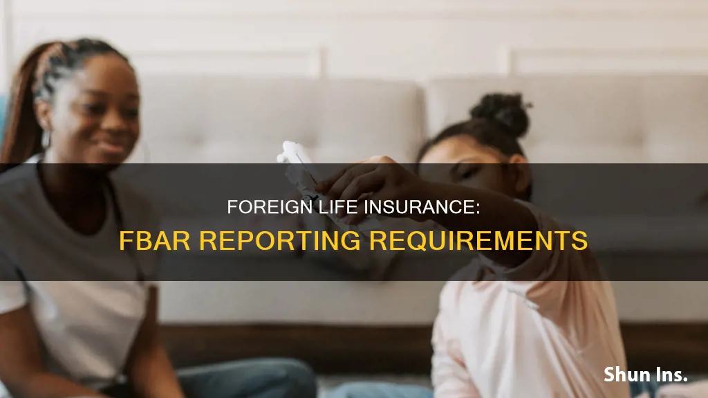 is foreign life insurance reported on fbar