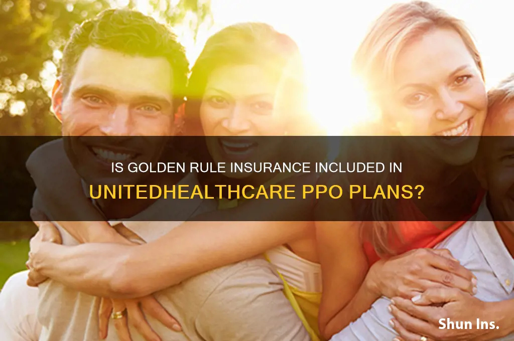 is golden rule insurance part of united heaalthcare ppo