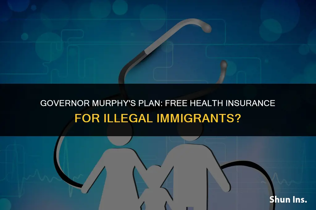 is governor murphy free health insurance for illegal immigrants
