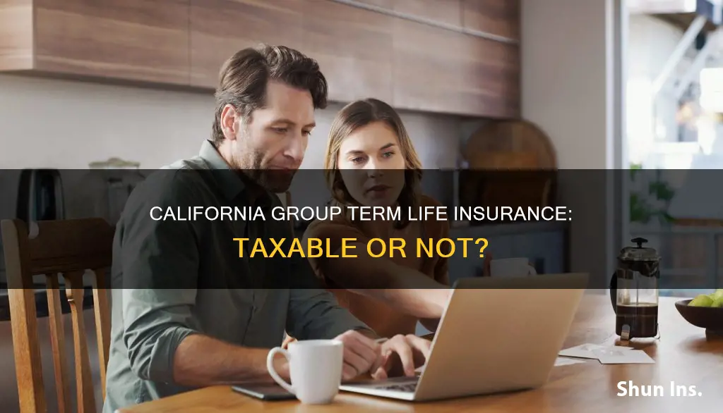 is group term life insurance taxable in California