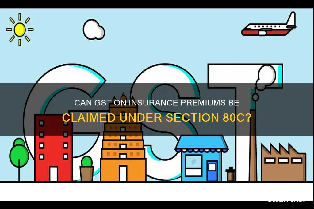 is gst on insurance claimable under 80c