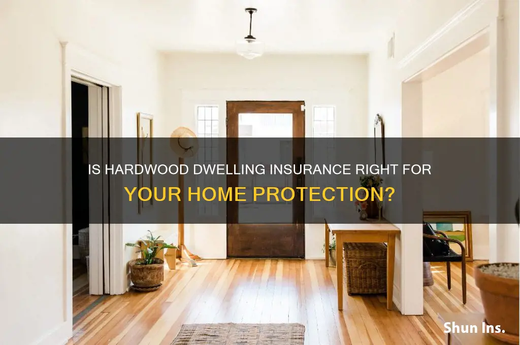 is hardwood dwelling insurance