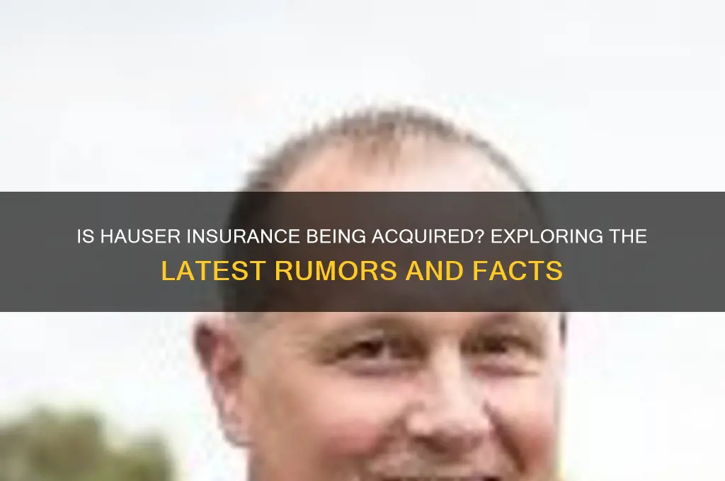 is hauser insurance being acquired