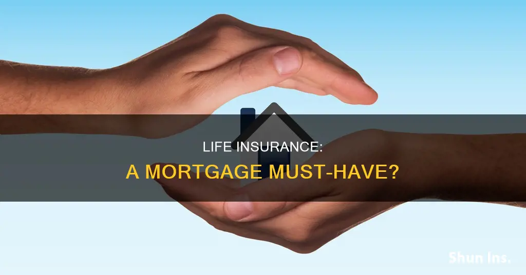 is having life insurance a condition of a mortgage