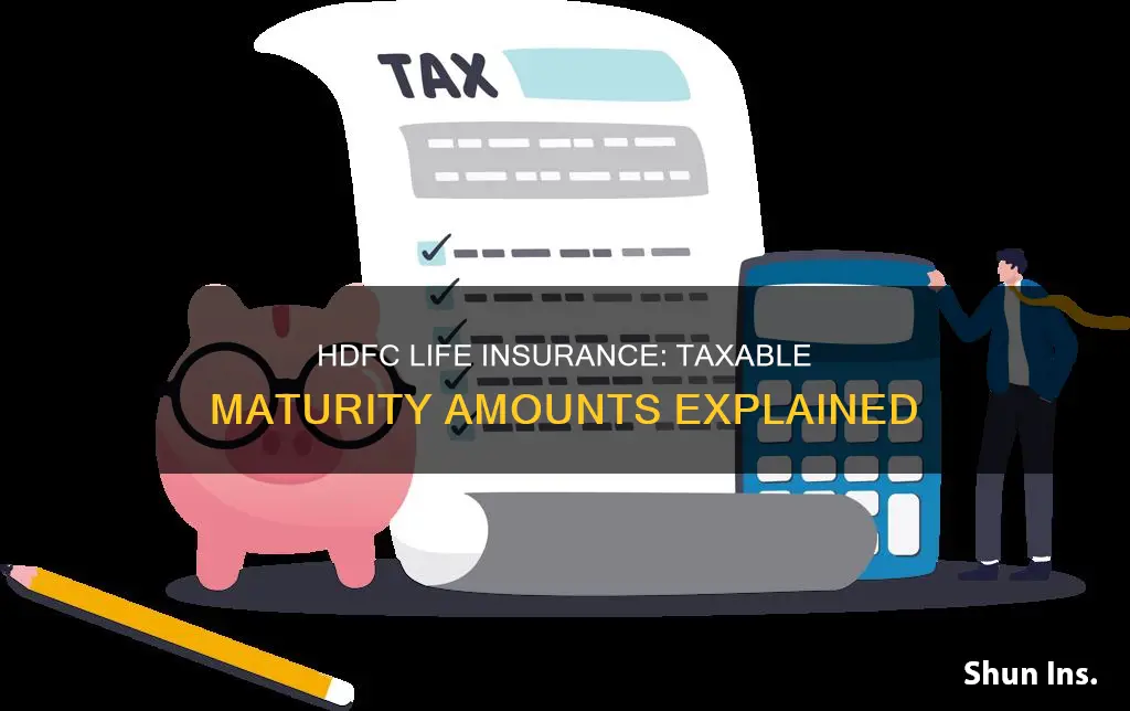 is hdfc life insurance maturity amount taxable