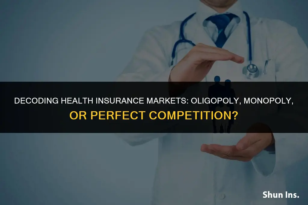 is health insurance an oligopoly or monopoly vs perfect competition