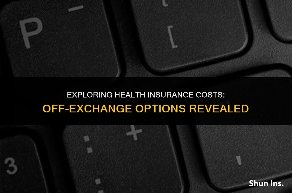 is health insurance cheaper off exchange