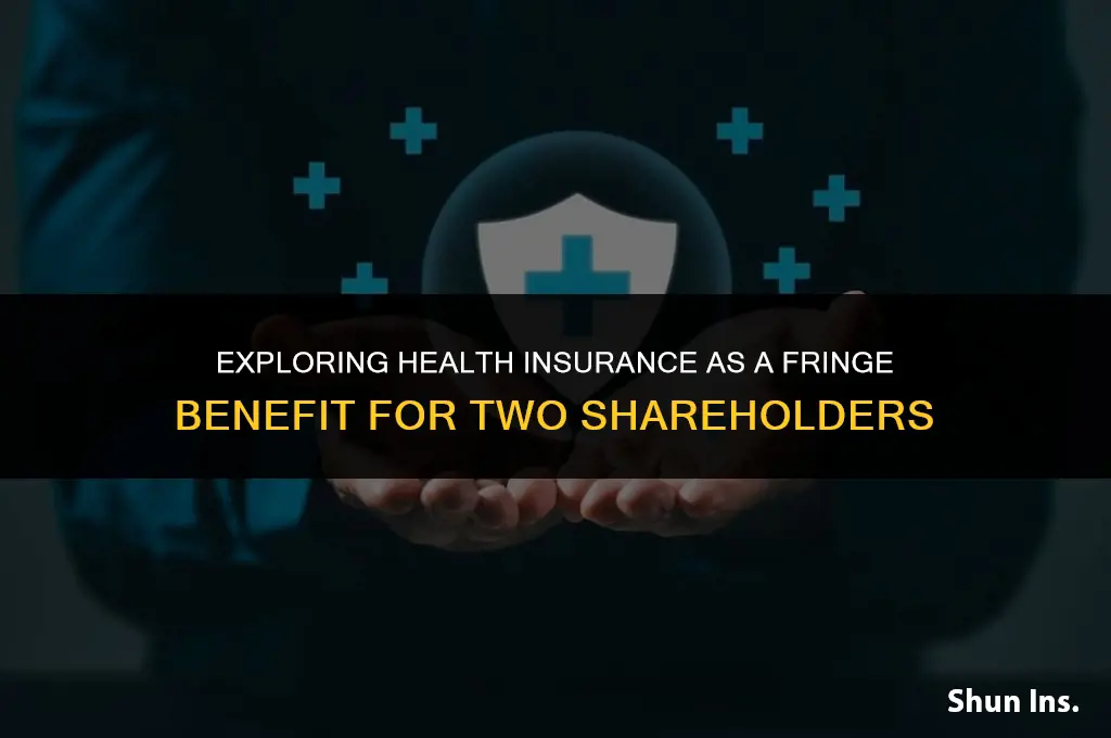 is health insurance for 2 shareholders a fringe benefit