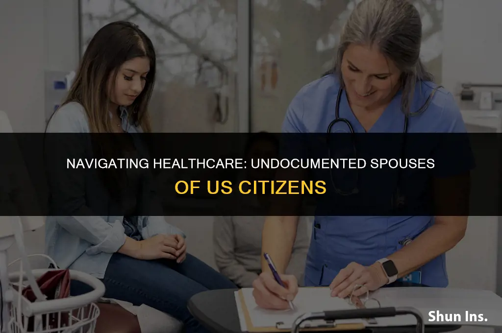 is health insurance provided for undocumented spouses to us citizens