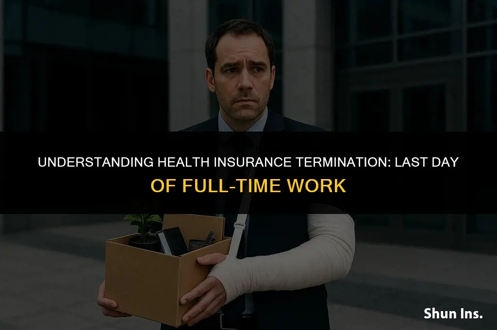 is health insurance terminated on last day of full time