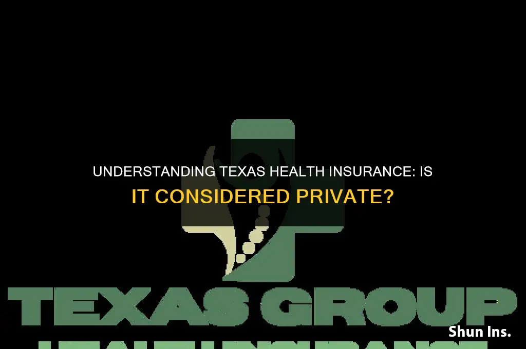 is health insurance through texas called private insurance
