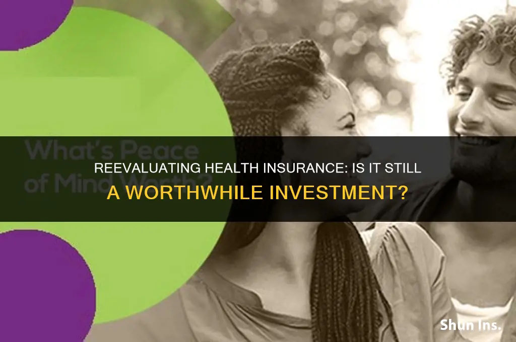 is health insurance worth it anymore