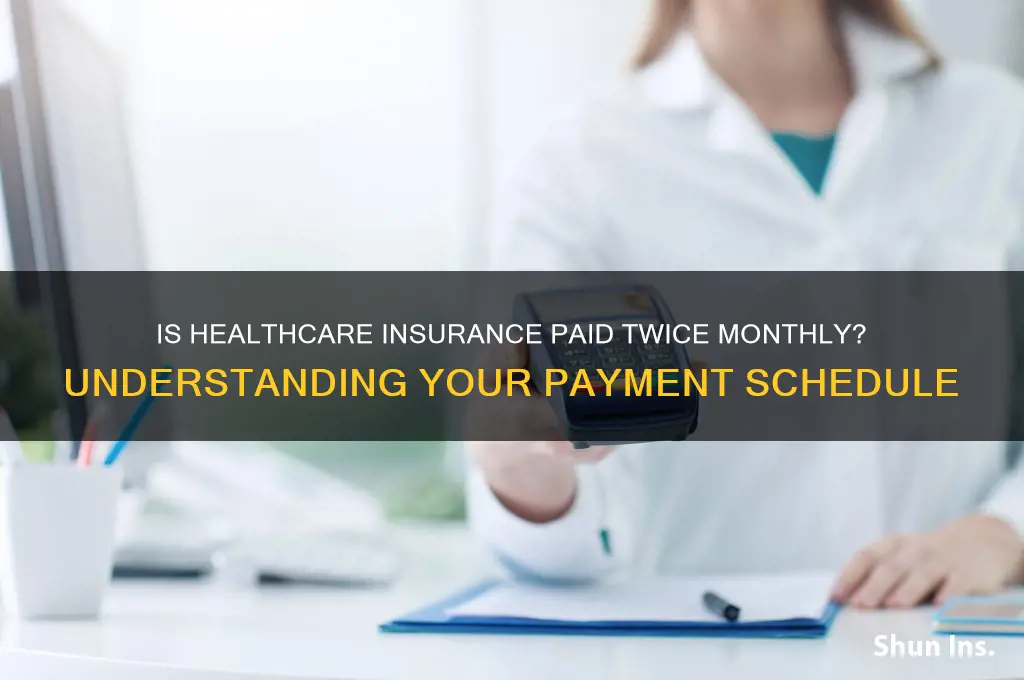 is healthcare insurance paid twice a month