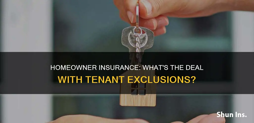 is homeowner insurance has exclusion about the tenants