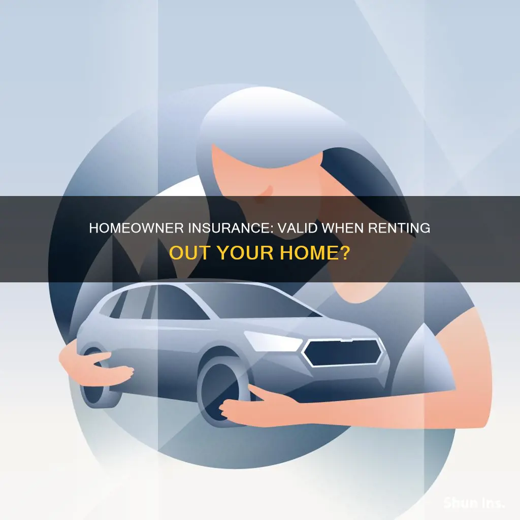is homeowner insurance valid when rented out