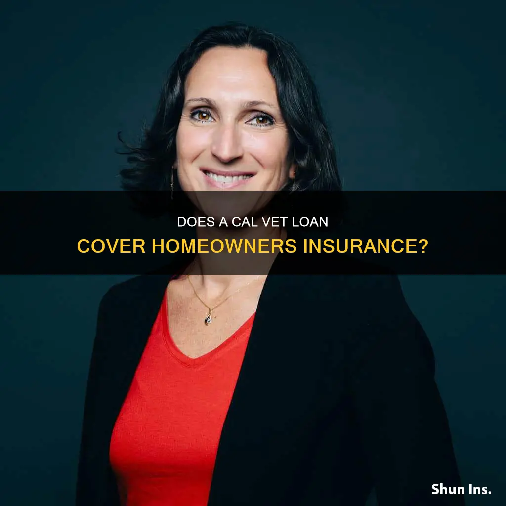 is homeowners insurance included with a cal vet loan