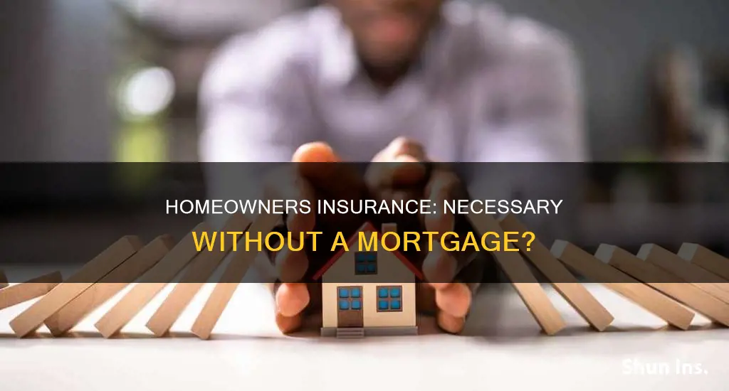 is homeowners insurance required if no mortgage