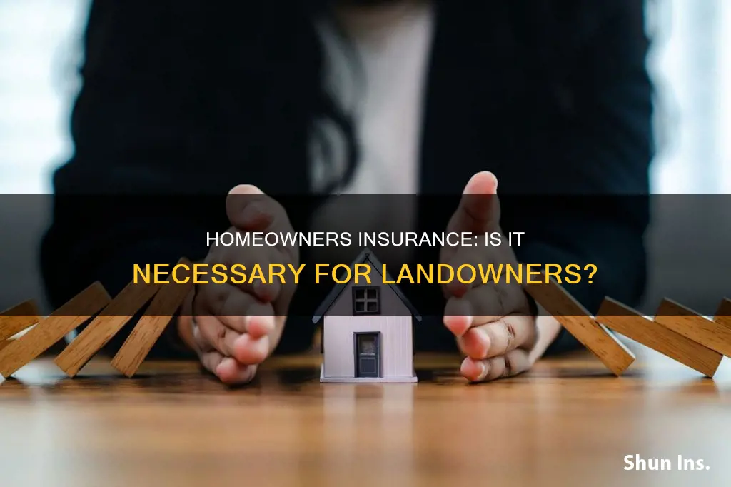 is homeowners insurance required on land