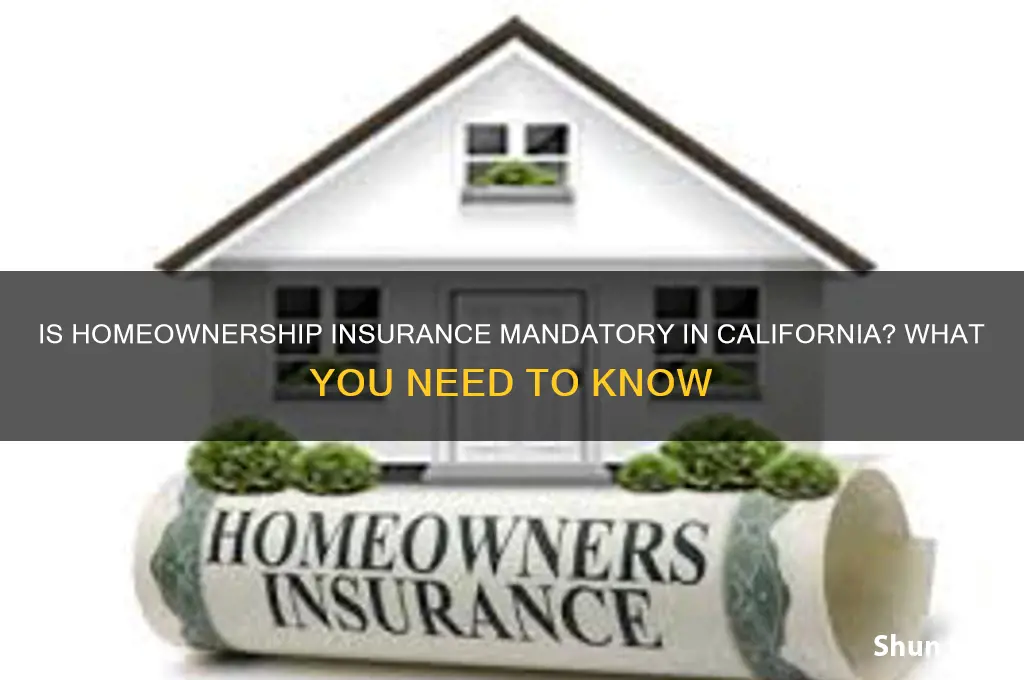 is homeownership insurance mandatory in california