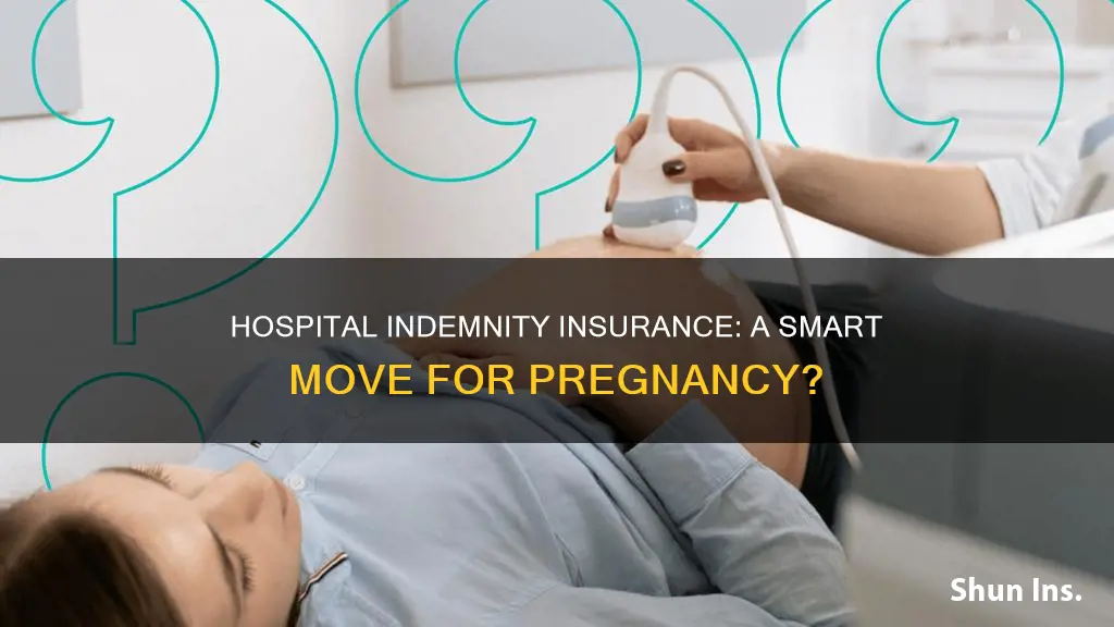 is hospital indemnity insurance worth it for pregnancy