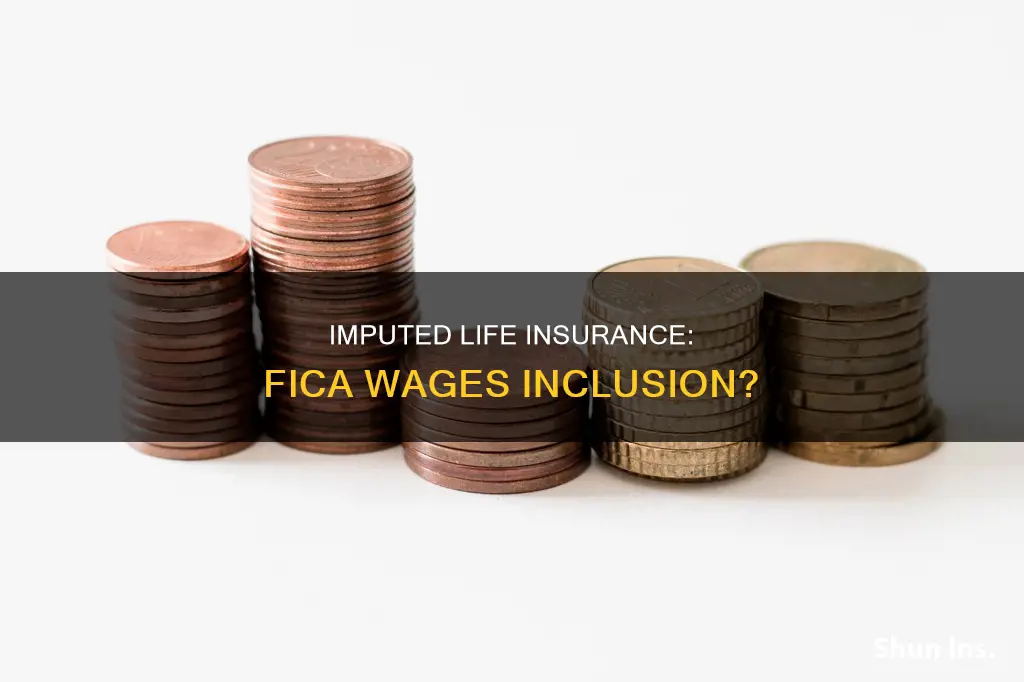 is imputed life insurance income included in fica wages