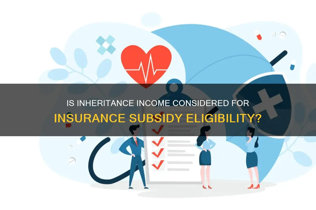is inheritance income for insurance subsidy