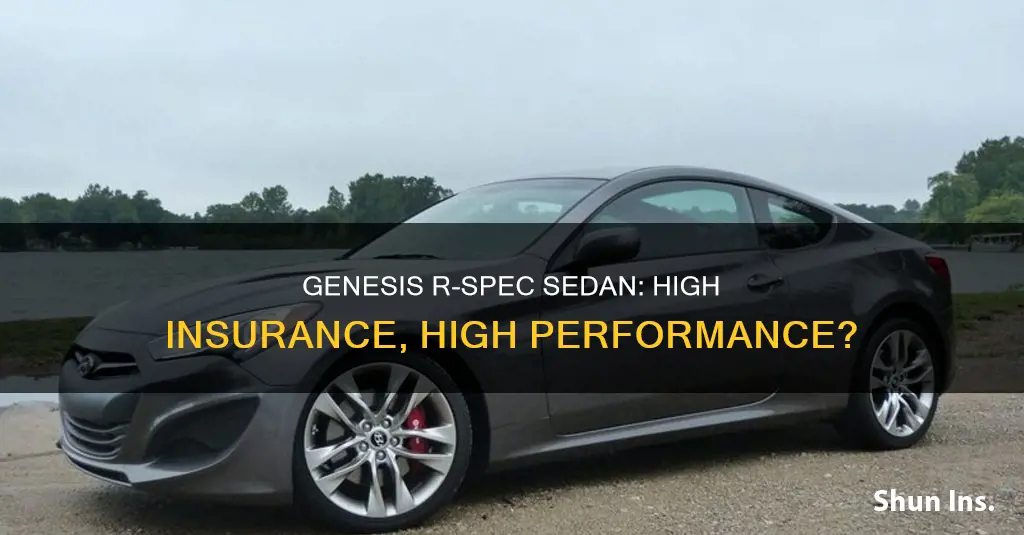 is insurance high on the genesis r-spec sedan