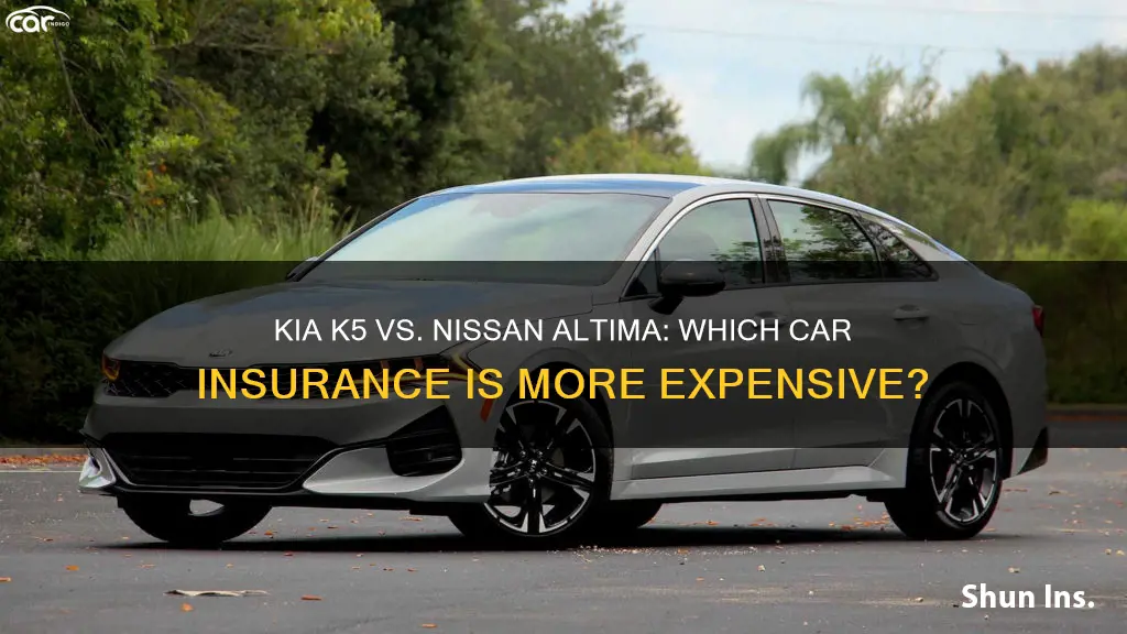 is insurance higher for kia k5 or nissan altima