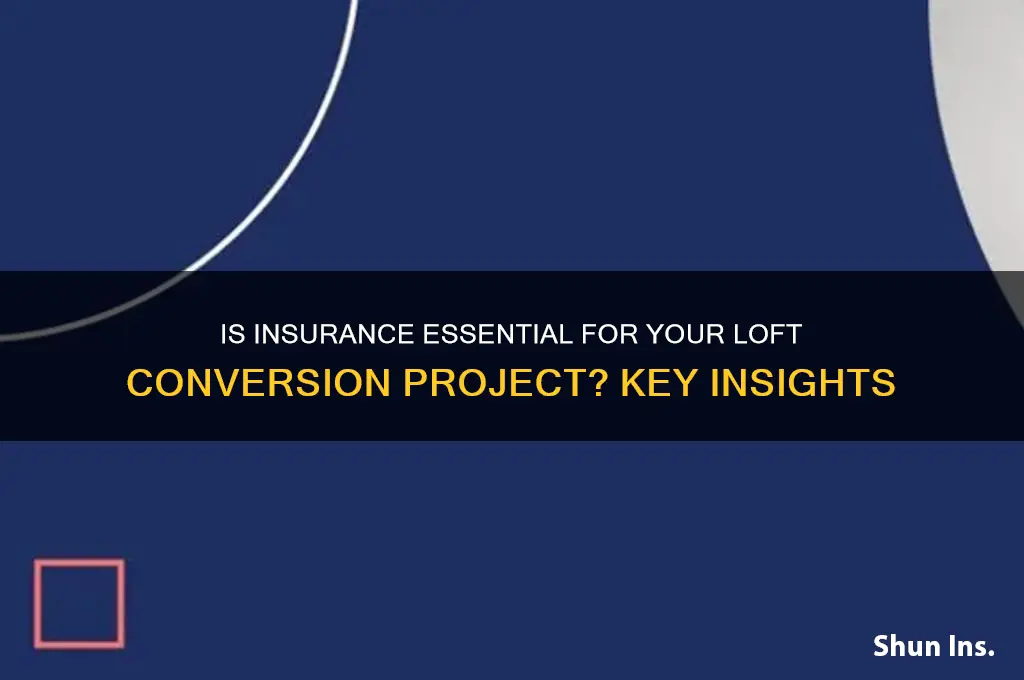 is insurance necessary for a loft conversion