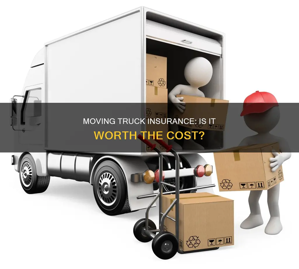 is insurance on a moving truck worth it