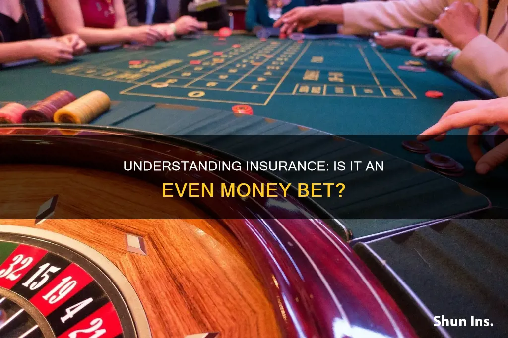 is insurance the same as even money