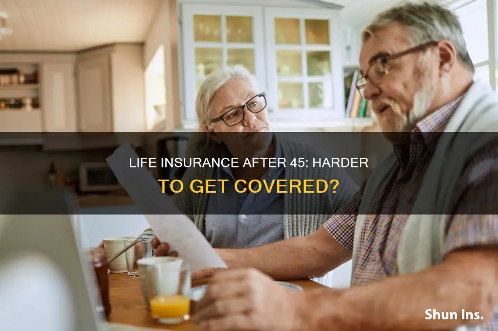 is is difficult to get life insurance after 45