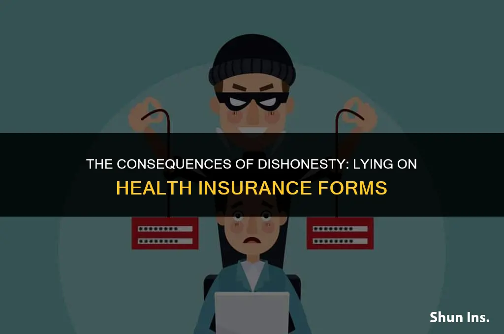 is it bad to lie on health insurance forms