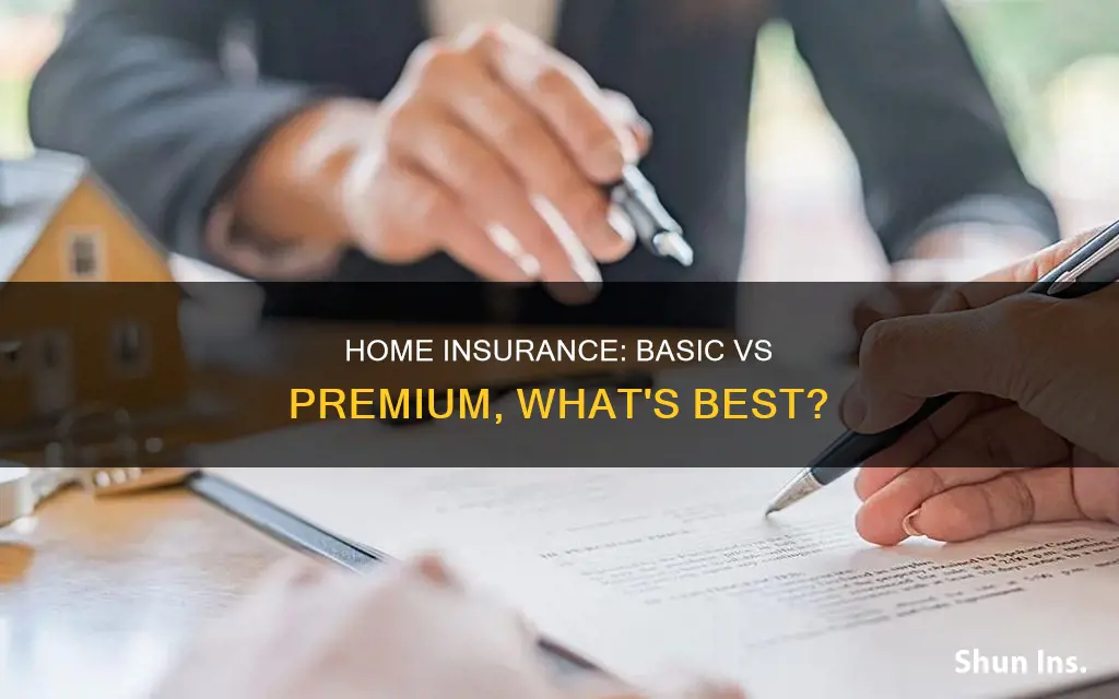 is it best to get basic or premium homeowners insurance