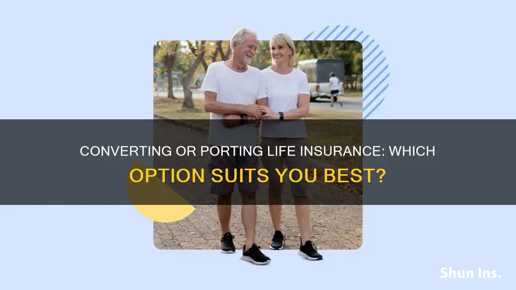 is it better to convert or port life insurance