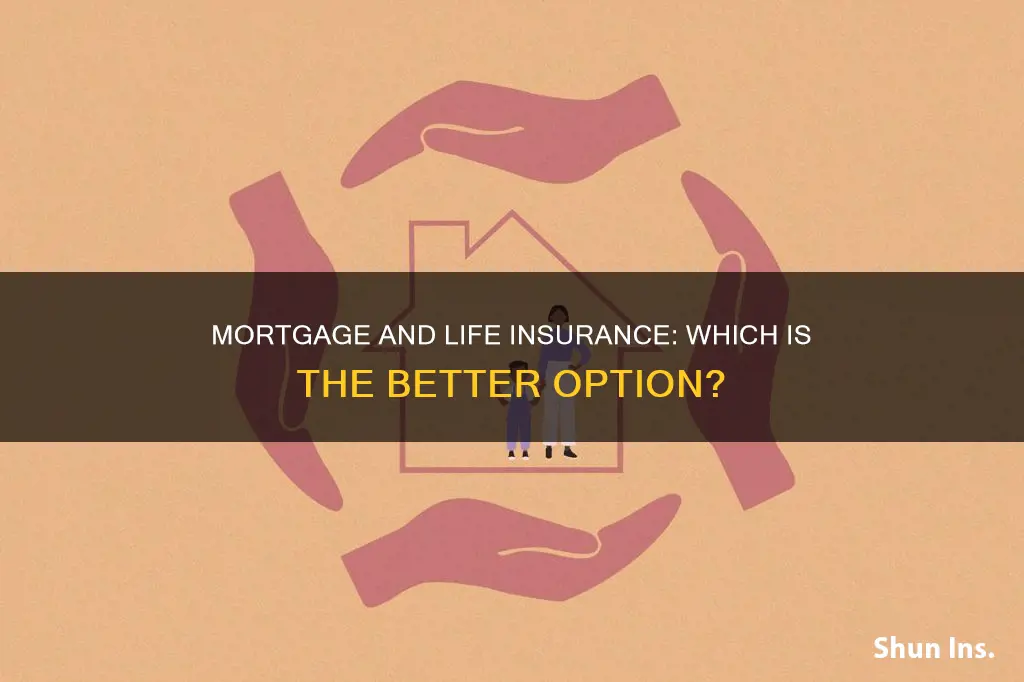 is it better to get mortgage insurance or life insurance