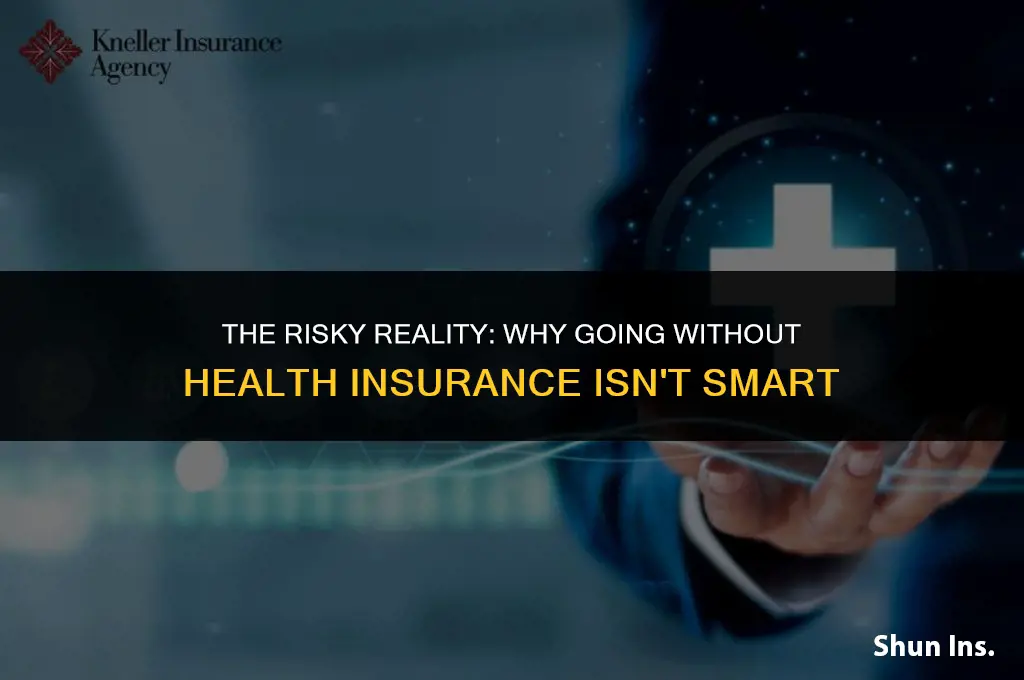 is it dumb to not have health insurance