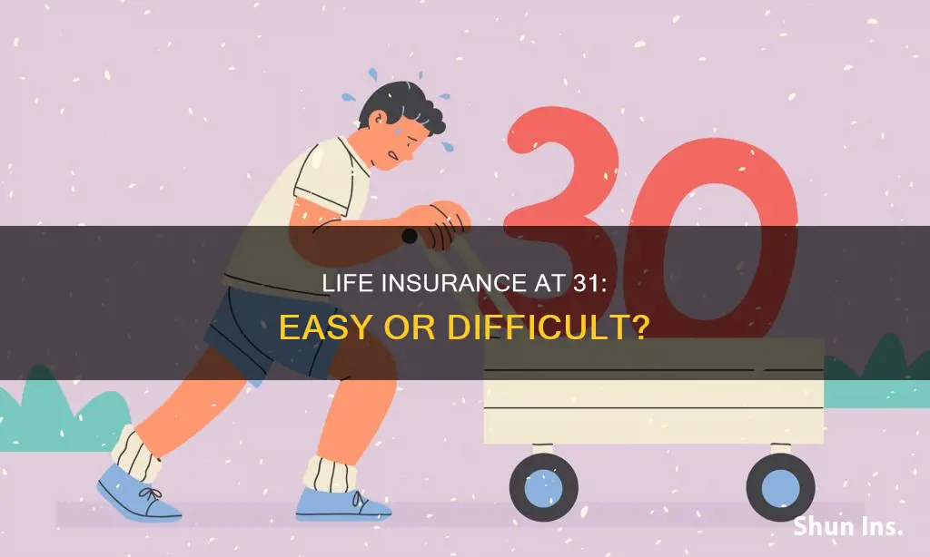 is it hard to get life insurance at 31