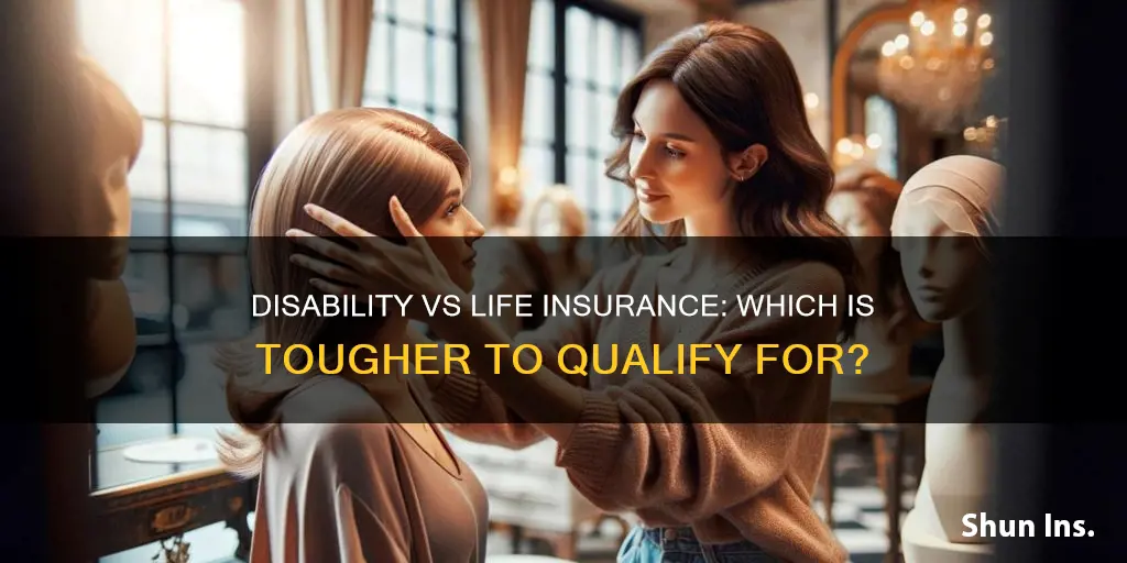 is it harder to qualify for disability or life insurance