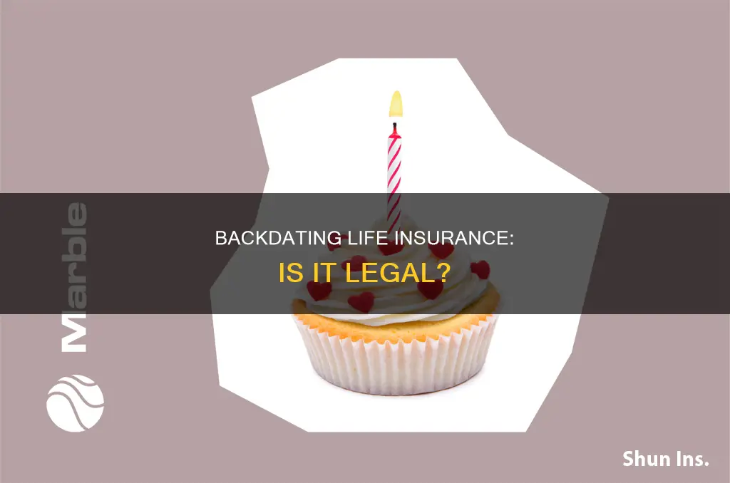 is it illegal to back date life insurance