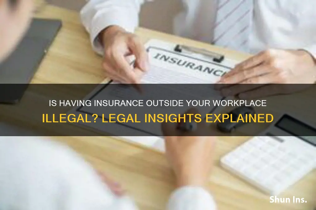 is it illegal to have insurance outside of your workplace