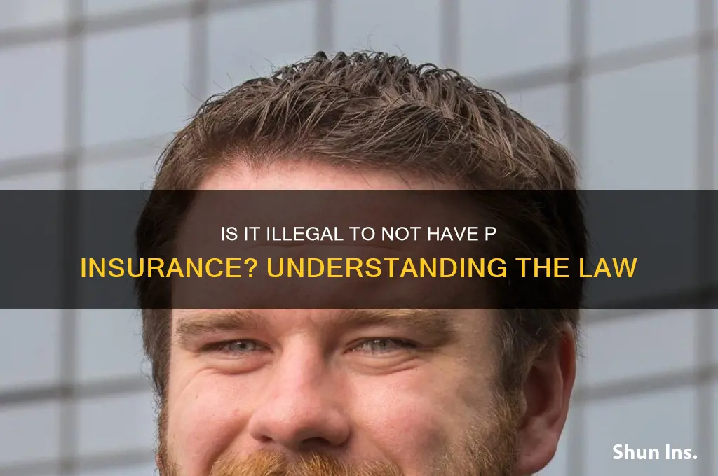 is it illegal to not have p insurance