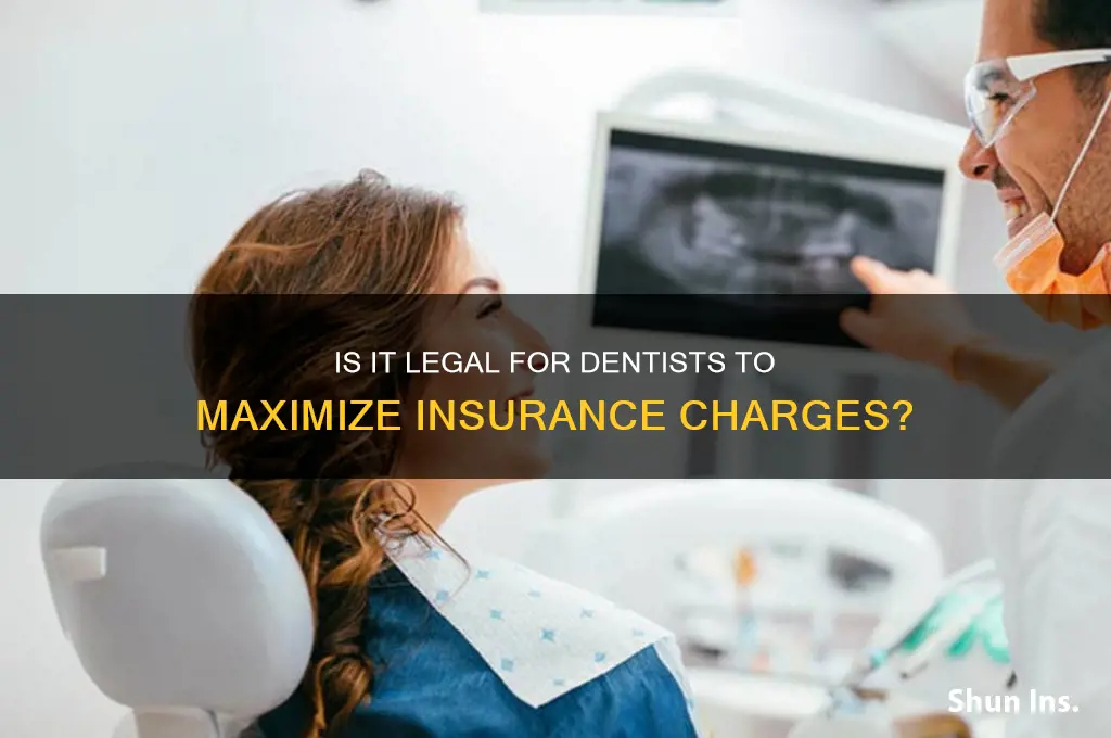 is it legal for dentist to charge max to insurance