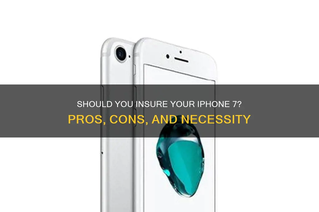 is it necessary to have insurance on your iphone 7