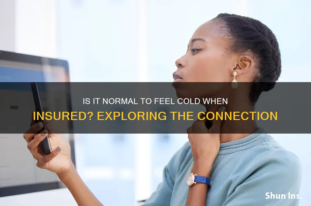 is it normal to be cold when insured