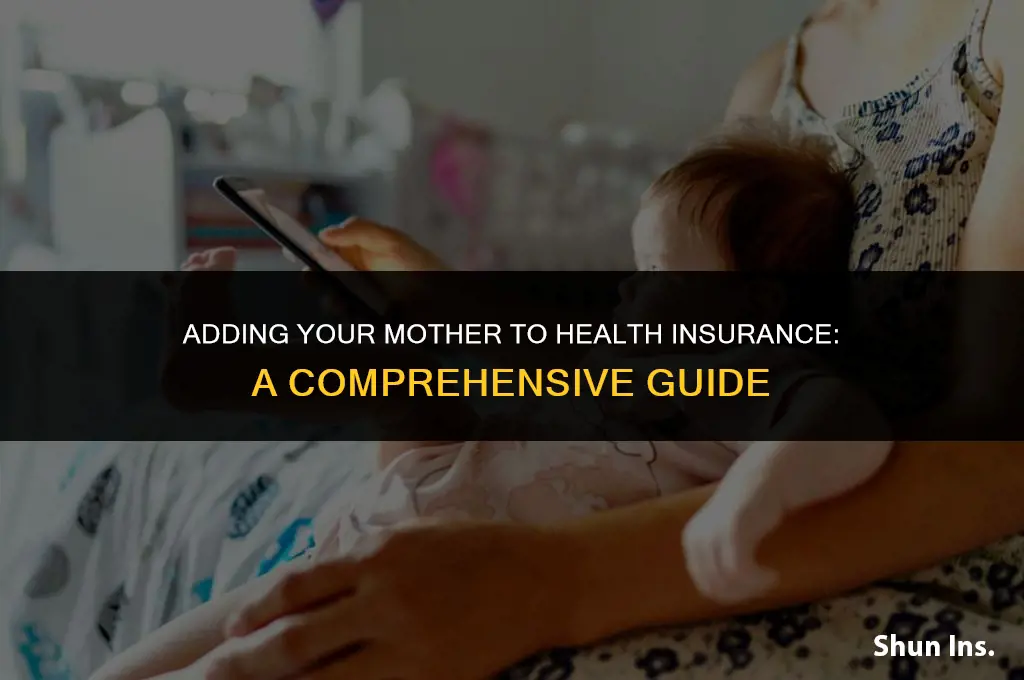 is it possible to add my mother to health insurance