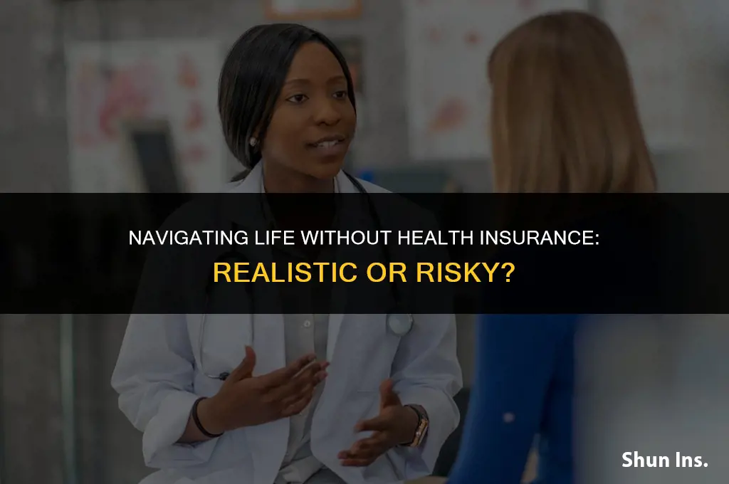is it realistic to not have health insurance