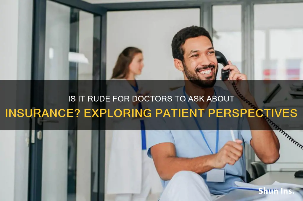 is it rude for a doctor to ask about insurance